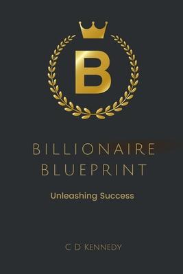 Billionaire Blueprint Unleashing Success