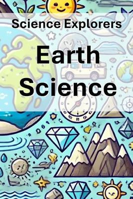 Science Explorers: Earth Science: An Earth Science Curriculum for Middle School Students