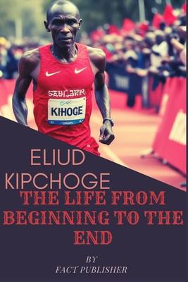 Eliud Kipchoge the Life from Beginning to the End