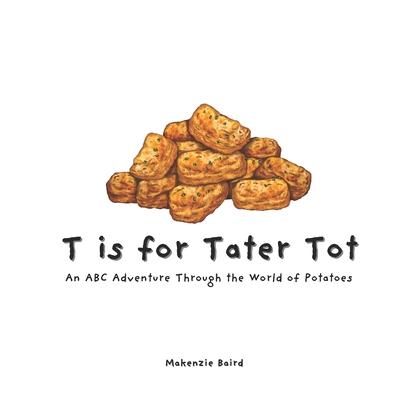 T is for Tater Tot: An ABC Adventure Through the World of Potatoes Subscription