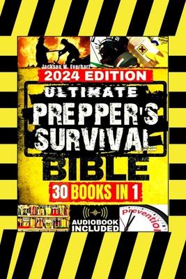 Ultimate Prepper's Survival Bible: [30 In 1] The New Health, Safety and Environmental (HSE) Worst-Case Scenario Survival Guide, Life-Saving Strategies