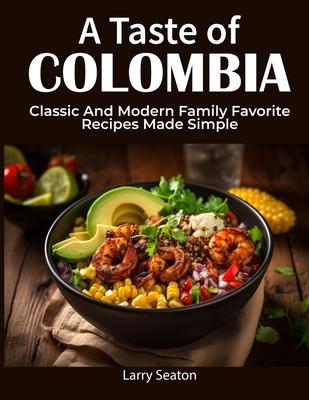 A Taste of Colombia: Classic And Modern Family Favorite Recipes Made Simple Subscription