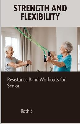 Strength And Flexibility: Resistance Band Workouts for Senior Subscription