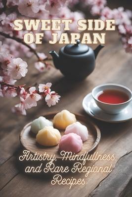 Sweet Side of Japan: The Art of Traditional Japanese Baking: Step-by-Step Techniques and Recipes for Professionals and Beginners Mindfulness in Wagash Subscription