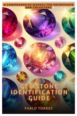 Gemstone Identification Guide: A Comprehensive Manual for Enthusiasts and Collectors