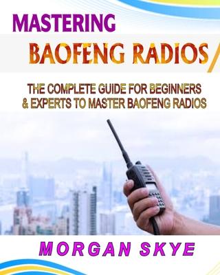 Mastering Baofeng Radios: The Complete Guide for Beginners & Experts to Master Baofeng Radios Subscription