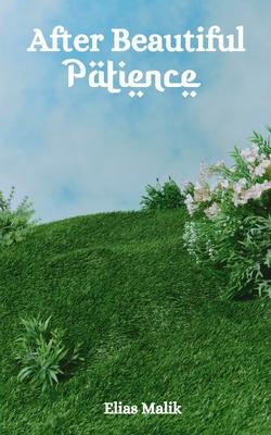 After Beautiful Patience: Inspirational Islamic Reminders, Poems, and Reflections