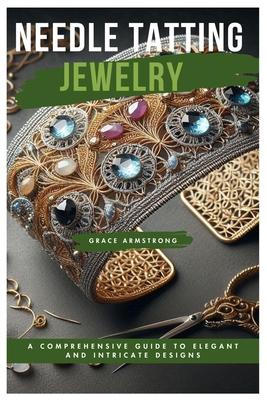 Needle Tatting Jewelry: A Comprehensive Guide to Elegant and Intricate Designs