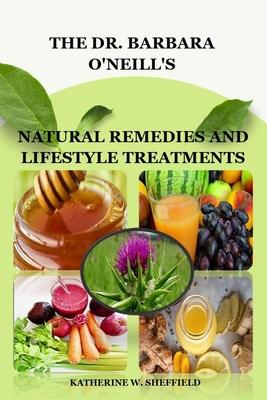 The Dr. Barbara O'Neill's: Natural Remedies and Lifestyle Treatments