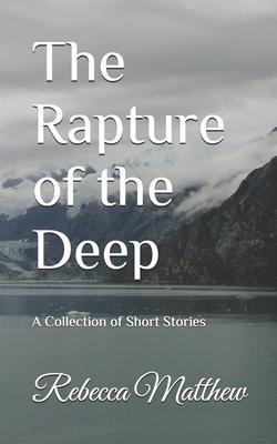 The Rapture of the Deep: A Collection of Short Stories