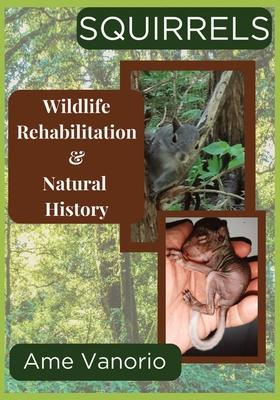 Squirrels: Wildlife Rehabilitation and Natural History