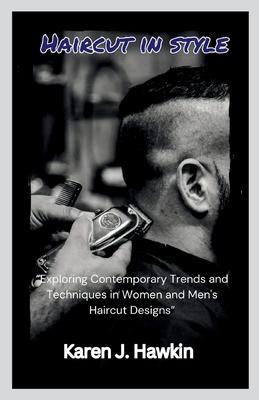 Haircut in style: "Exploring Contemporary Trends and Techniques in Women and Men's Haircut Designs"