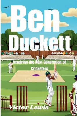 Ben Duckett: Inspiring the Next Generation of Cricketers