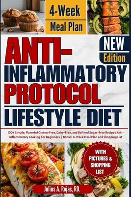 Anti inflammatory Protocol Lifestyle Diet: 100+ Simple, Flavorful Gluten-Free, Dairy-Free, and Refined Sugar-Free Recipes Anti-Inflammatory Cooking fo