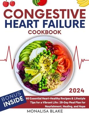 Congestive Heart Failure Cookbook: 60 Essential Heart-Healthy Recipes & Lifestyle Tips for a Vibrant Life: 28-Day Meal Plan for Nourishment, Healing, Subscription