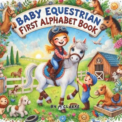 Baby Equestrian First Alphabet Book: A Fun and Educational Alphabet Adventure for Little Horse Lovers