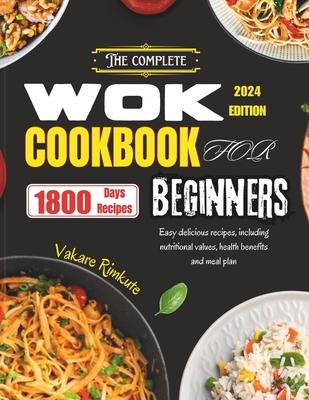 The Complete Wok Cookbook for Beginners 2024: Easy delicious recipes including nutritional values, health benefits and meal plan. Subscription
