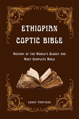 Ethiopian Coptic Bible: History of the World's Oldest and Most Complete Bible