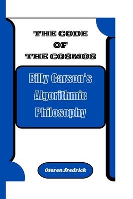 The Code of the Cosmos: Billy Carson's Algorithmic Philosophy