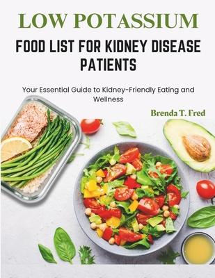 Low Potassium Food List for Kidney Disease Patients: Your Essential Guide to Kidney-Friendly Eating and Wellness