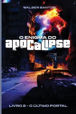 O Enigma do Apocalipse: Livro 2: O ltimo Portal