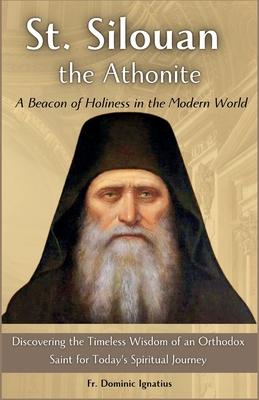 St. Silouan the Athonite: A Beacon of Holiness in the Modern World: Discovering the Timeless Wisdom of an Orthodox Saint for Today's Spiritual J