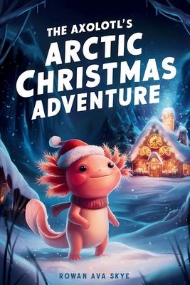 The Axolotl's Arctic Christmas Adventure