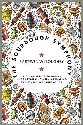 The Sourdough Symphony: A Clear Guide Towards Understanding and Managing the Ethics of Sourdough