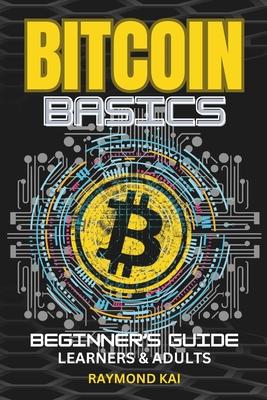 Bitcoin Basics: Simple Beginners Guide With Amazing Artistic Images and Illustrations Teens & Adults