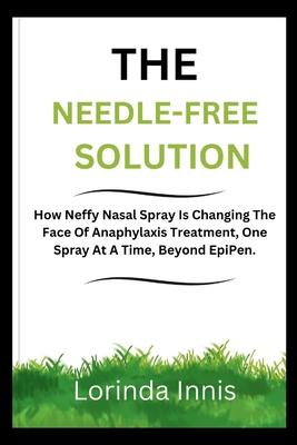 The Needle-Free Solution: How Neffy Nasal Spray Is Changing The Face Of Anaphylaxis Treatment, One Spray At A Time, Beyond EpiPen. Subscription