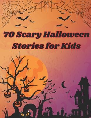 70 Scary Halloween Stories for Kids: Scary stories about everything related to Halloween