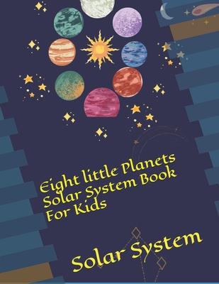 Eight little Planets Solar System Book For Kids: Solar System