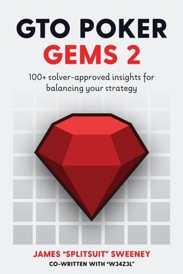 GTO Poker Gems 2: 100+ Solver-Approved Insights For Balancing Your Strategy