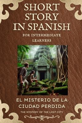 Spanish Short Story for Intermediate Learners: El Misterio de la Ciudad Perdida Subscription