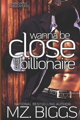 Wanna Be Close To A Billionaire