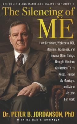 The Silencing of Me: How Feminism, Wokeness, DEI, Marxism, Transness, and Several Other Things Brought Western Civilization To Its Knees, R