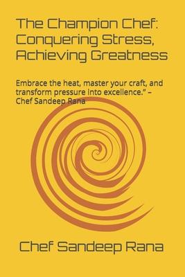 The Champion Chef: Conquering Stress, Achieving Greatness