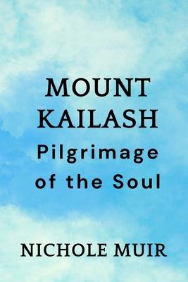 Mount Kailash: Pilgrimage of the Soul