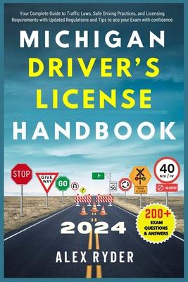 Michigan Driver's License Handbook 2024: Your Complete Guide to Traffic Laws, Safe Driving Practices, and Licensing Requirements with Updated Regulati