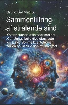 Sammenfiltring af strlende sind: Overraskende affiniteter mellem Carl Jungs kollektive ubevidste og David Bohms kvanteteorier for en holistisk vision