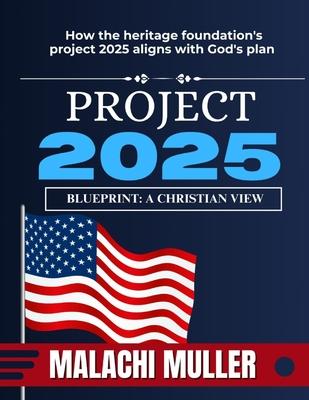 Project 2025 Blueprint: A Christian's View: How Project 2025 Aligns with God's Plan