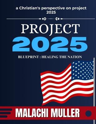 Project 2025 Blueprint: HEALING THE NATION: A Christian's perspective on project 2025