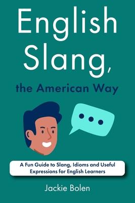 English Slang, the American Way: A Fun Guide to Slang, Idioms and Useful Expressions for English Learners Subscription