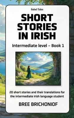 Short Stories in Irish: Intermediate Level - Book 1