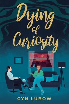 Dying of Curiosity: A shocking death turns a therapist into a sleuth-a mystery novel