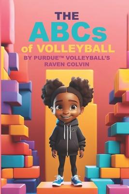 THE ABCs of VOLLEYBALL BY PURDUE (TM) VOLLEYBALL'S RAVEN COLVIN