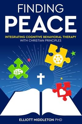 Finding Peace: Integrating Cognitive Behavioral Training Techniques with Christian Principles