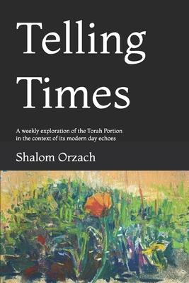 Telling Times: A weekly exploration of the Torah Portion in the context of its modern day echoes