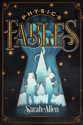 Physics Fables: Fantasy Stories Interwoven with Science for Kids Ages 8-10