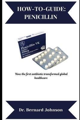 How-To-Guide: PENICILLIN: How the first antibiotic transformed global healthcare Subscription
